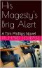 [War at Sea 07] • His Magesty's Brig Alert · A Tim Phillips Novel